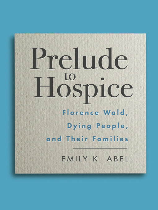 Title details for Prelude to Hospice by Emily K. Abel - Available